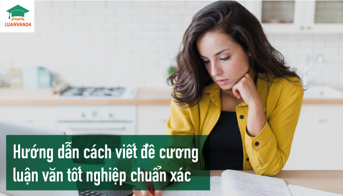 Hướng dẫn cách viết đề cương luận văn tốt nghiệp chuẩn xác