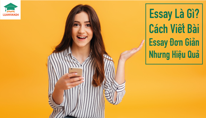 Essay Là Gì? Cách Viết Bài Essay Đơn Giản Nhưng Hiệu Quả