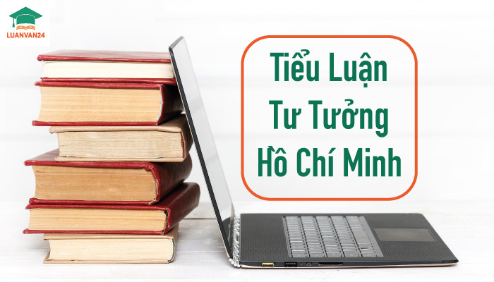 Tiểu luận tư tưởng Hồ Chí Minh: Cấu trúc và đề tài tham khảo