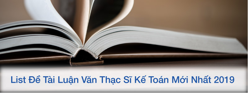 Luận Văn Thạc Sĩ Kế Toán Mới Nhất 2019