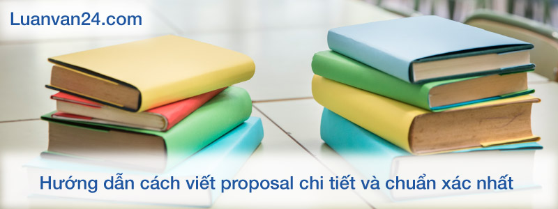 Hướng dẫn cách viết proposal chi tiết và chuẩn xác nhất