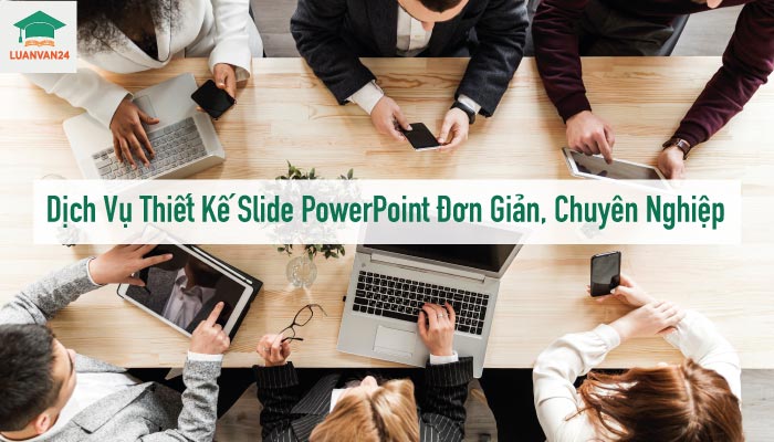 Dịch Vụ Thiết Kế Slide PowerPoint Đơn Giản, Chuyên Nghiệp