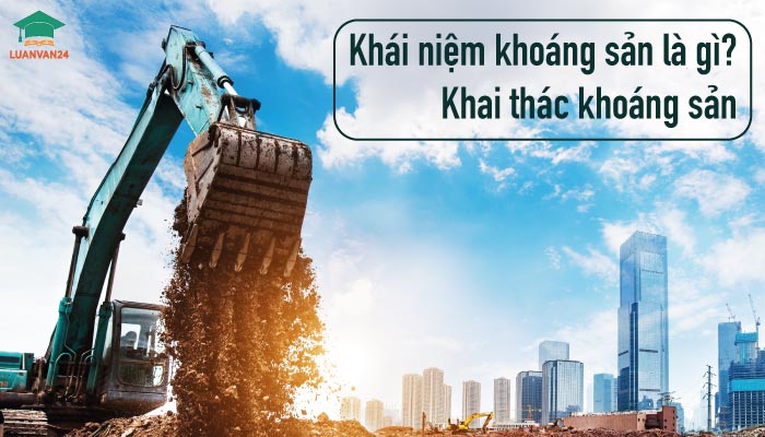 Khoáng sản là gì? Khái niệm khai thác khoáng sản
