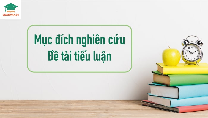 Hướng dẫn trình bày mục đích nghiên cứu đề tài tiểu luận