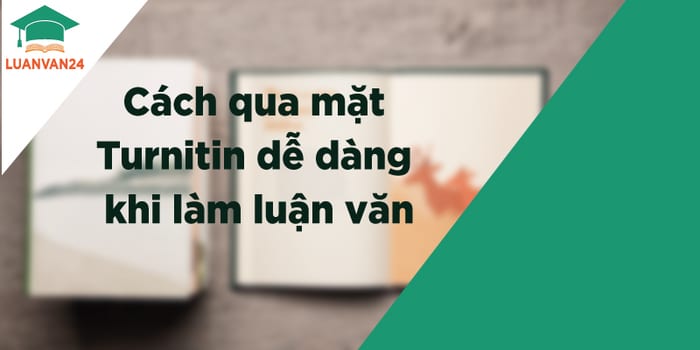 Cách qua mặt phần mềm check đạo văn turnitin dễ dàng