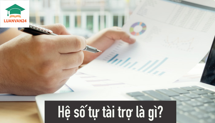 Hệ số tự tài trợ là gì? Có mấy loại hệ số tự tài trợ?