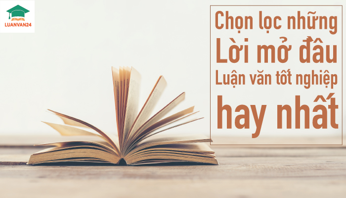Chọn lọc những lời mở đầu luận văn tốt nghiệp hay nhất