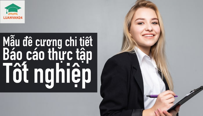 Tham khảo mẫu đề cương chi tiết báo cáo thực tập tốt nghiệp