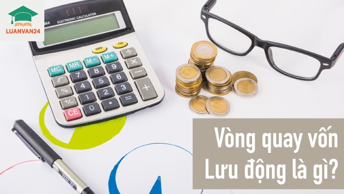 Vòng quay vốn lưu động là gì? Ý nghĩa và phương thức tính