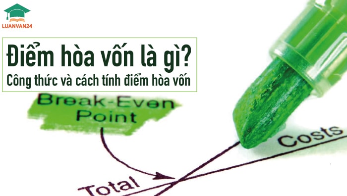 Điểm hòa vốn là gì? Công thức và cách tính điểm hòa vốn