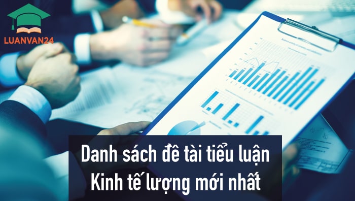 Một số đề tài tiểu luận kinh tế lượng độc đáo và mới nhất