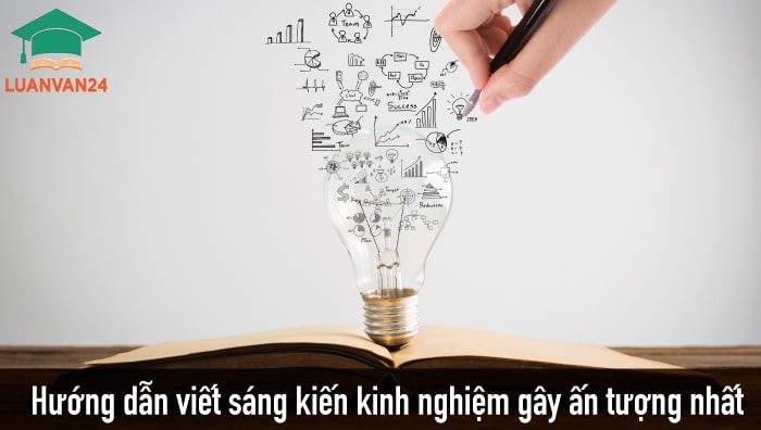 Hướng dẫn viết sáng kiến kinh nghiệm mới nhất gây ấn tượng