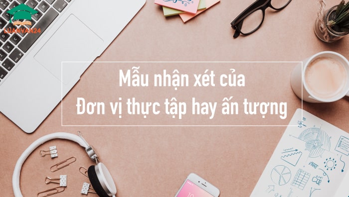 Mẫu nhận xét của đơn vị thực tập cho sinh viên chuẩn nhất
