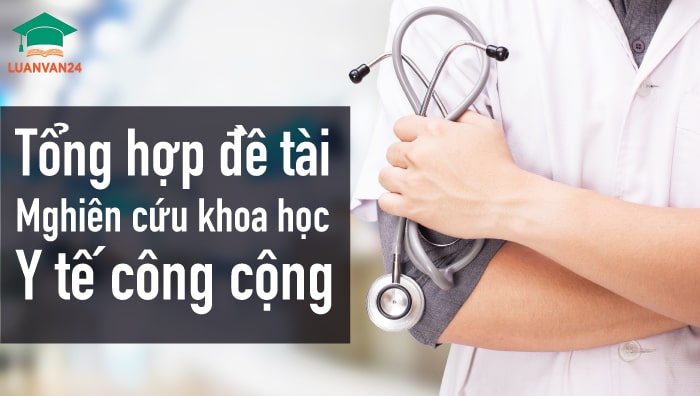 Tham khảo đề tài nghiên cứu khoa học y tế công cộng mới nhất